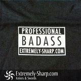 Professional Bad Ass T-Shirt - Extremely-Sharp.com
